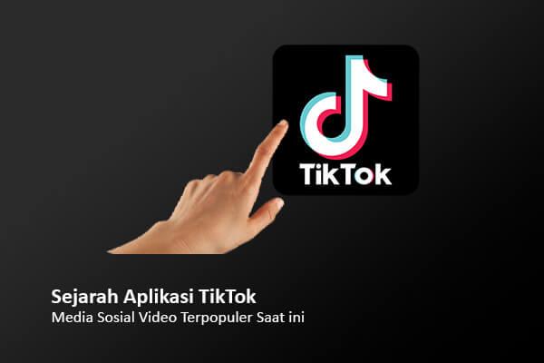 Sejarah TikTok: Social Media Video Paling Populer