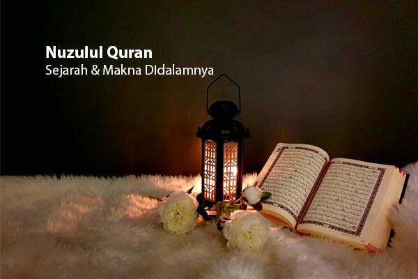 Nuzulul Quran: Sejarah dan Makna Didalamnya