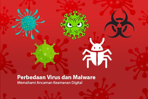 Perbedaan Virus dan Malware: Memahami Ancaman Keamanan Digital